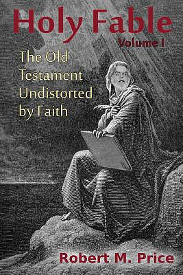 Holy Fable: The Old Testament Undistorted by Faith