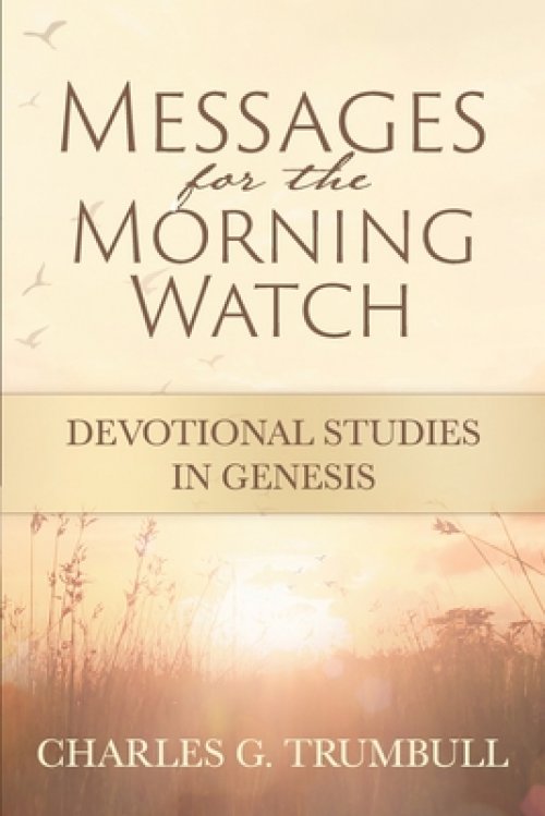 Messages for the Morning Watch: Devotional Studies in Genesis