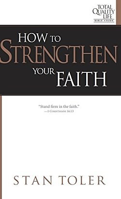 How to Strengthen Your Faith: Study Guide for Total Quality Life Bible Study Series