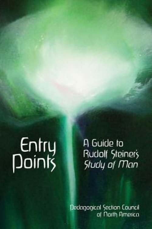 Entry Points: A Guide to Rudolf Steiner's "study of Man"