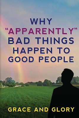 Why "Apparently" Bad Things Happen to Good People