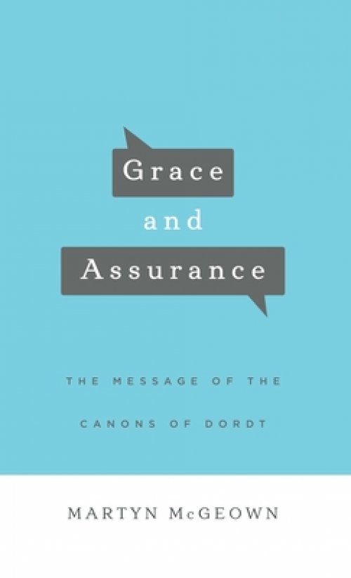 Grace and Assurance: The Message of the Canons of Dordt