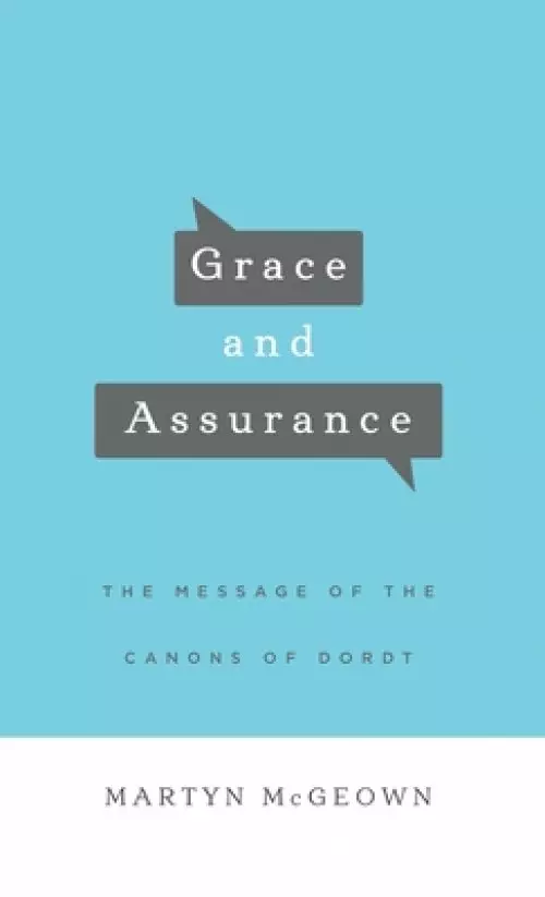 Grace and Assurance: The Message of the Canons of Dordt