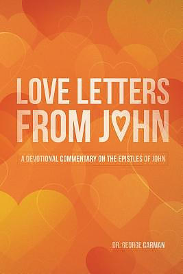 Love Letters from John: A Devotional Commentary on the Epistles of John