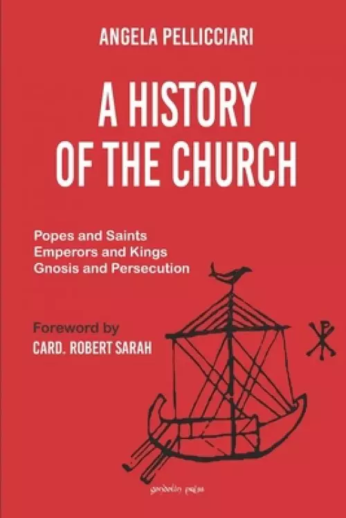 A History of the Church: Popes and Saints, Emperors and Kings, Gnosis and Persecution