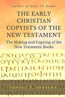 THE EARLY CHRISTIAN COPYISTS of the NEW TESTAMENT: The Making and Copying of the New Testament Books