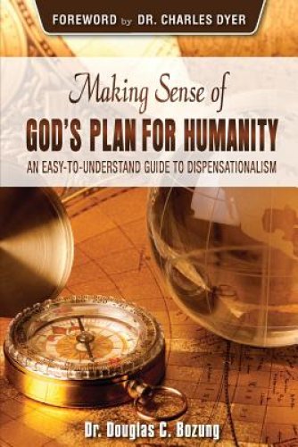 Making Sense of God's Plan for Humanity: An Easy to Understand Guide to Dispensationalism