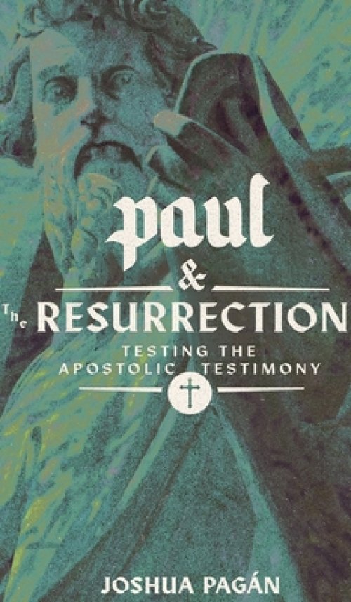 Paul and the Resurrection: Testing the Apostolic Testimony