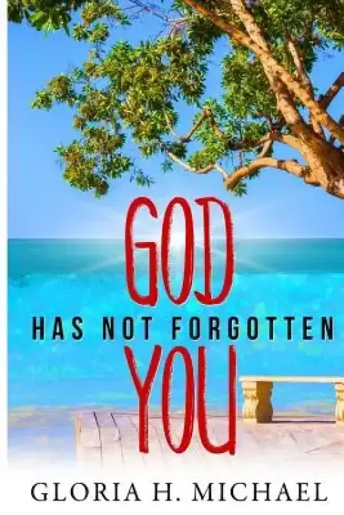 God Has Not Forgotten You