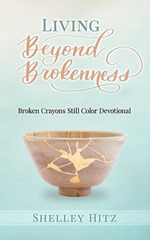 Living Beyond Brokenness: Broken Crayons Still Color Devotional