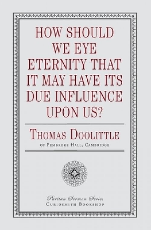 How Should We Eye Eternity that It May Have Its Due Influence Upon Us?