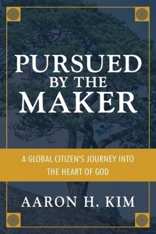 Pursued by the Maker: A Global Citizen's Journey into the Heart of God