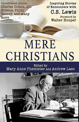 Mere Christians: Inspiring Stories of Encounters with C.S. Lewis