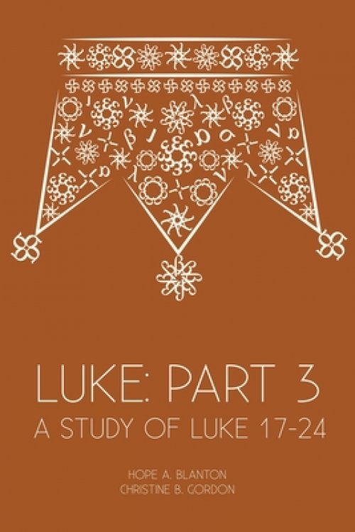 Luke: Part 3: A Study of Luke 17-24