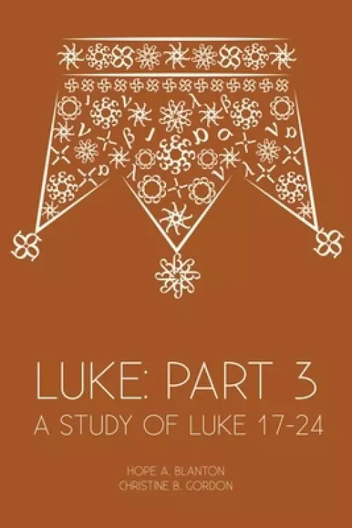 Luke: Part 3: A Study of Luke 17-24