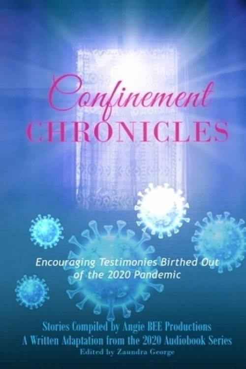 Confinement Chronicles: Encouraging Stories Birthed Out of the 2020 Pandemic