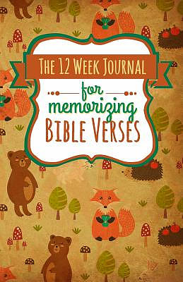 The 12 Week Journal for Memorizing Bible Verses: A Workbook for Hiding God's Word in Your Heart