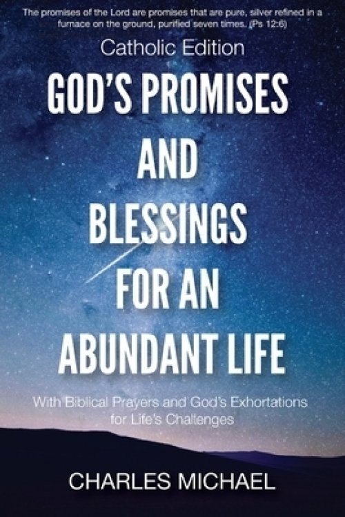 God's Promises and Blessings for an Abundant Life: With Biblical Prayers and God's Exortations for Life's Challenges (Catholic Edition)