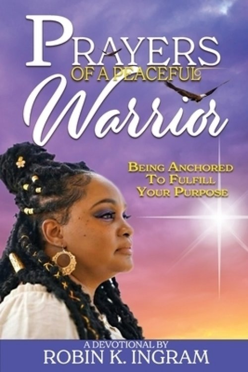 Prayers of a Peaceful Warrior: Being Anchored To Fulfill Your Purpose