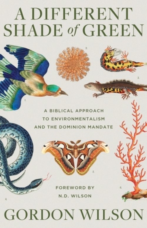 A Different Shade of Green: A Biblical Approach to Environmentalism and the Dominion Mandate