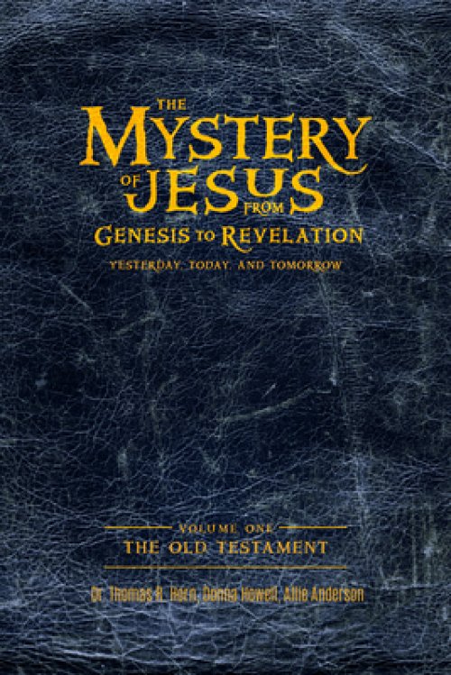 The Mystery of Jesus: From Genesis to Revelation-Yesterday, Today, and Tomorrow: Volume 1: The Old Testament