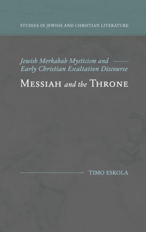 Messiah and the Throne: Jewish Merkabah Mysticism and Early Christian Exaltation Discourse