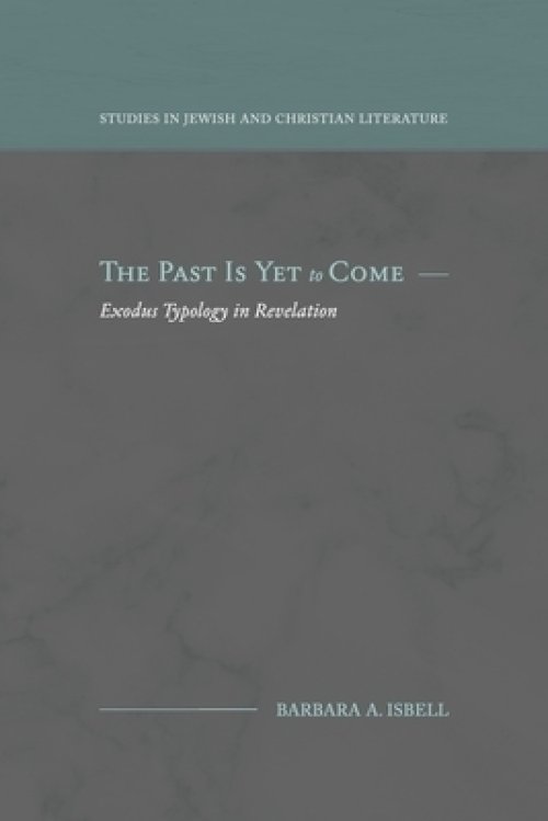 The Past Is Yet to Come: Exodus Typology in Revelation