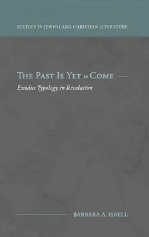 The Past Is Yet to Come: Exodus Typology in Revelation