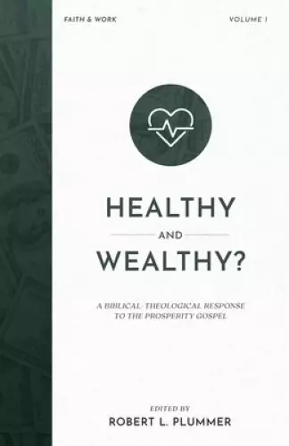 Healthy and Wealthy? : A Biblical-Theological Response to the Prosperity Gospel