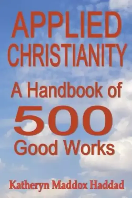 Applied Christianity: A Handbook of 500 Good Works