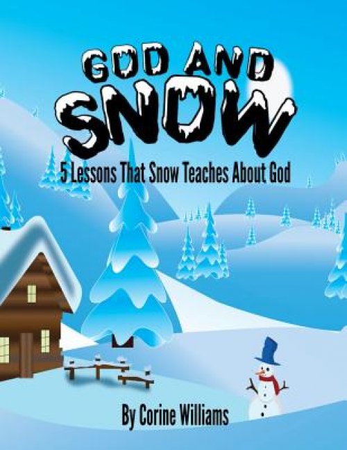 God And Snow: 5 Lessons That Snow Teaches About God: A Bible Devotional / Bible Activity Book for Kids Ages 4-8: A Fun Kid Workbook