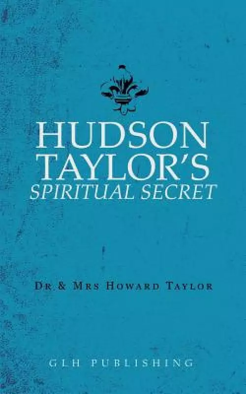 Hudson Taylor's Spiritual Secret