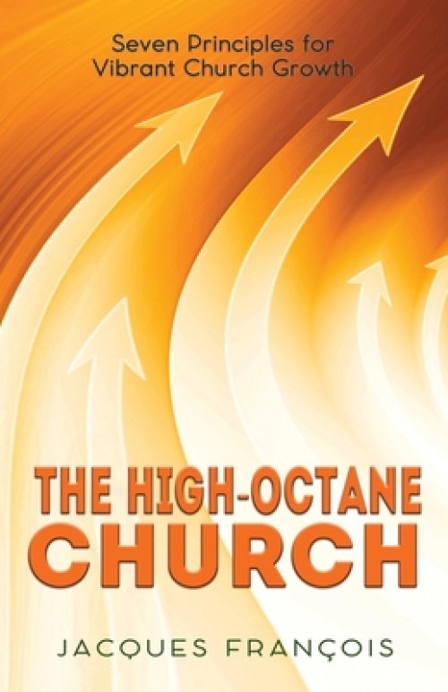 The High-Octane Church: Seven Principles for Vibrant Church Growth