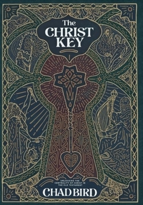 The Christ Key: Unlocking the Centrality of Christ in the Old Testament