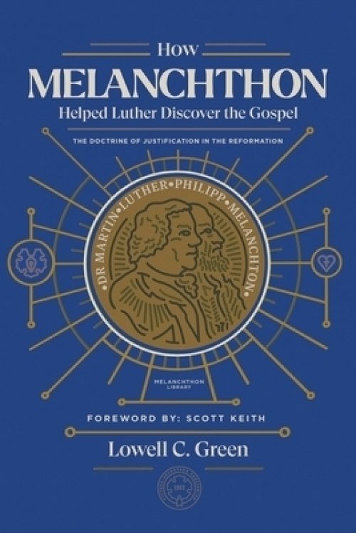 How Melanchthon Helped Luther Discover the Gospel: The Doctrine of Justification in the Reformation