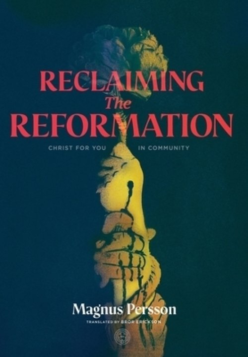 Reclaiming the Reformation: Christ for You in Community