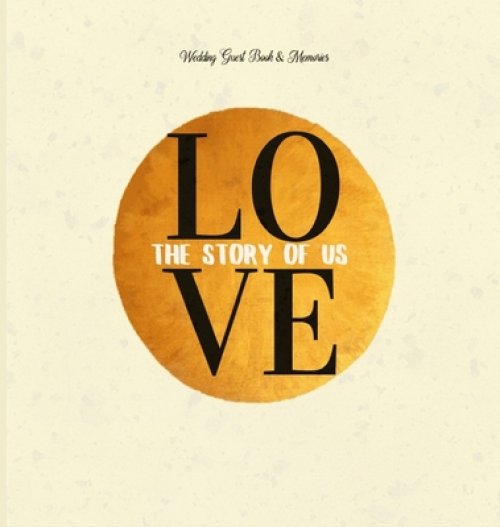 Wedding Guest Book & Memories. Love: The Story of Us:  Begin your story at your wedding ceremony.