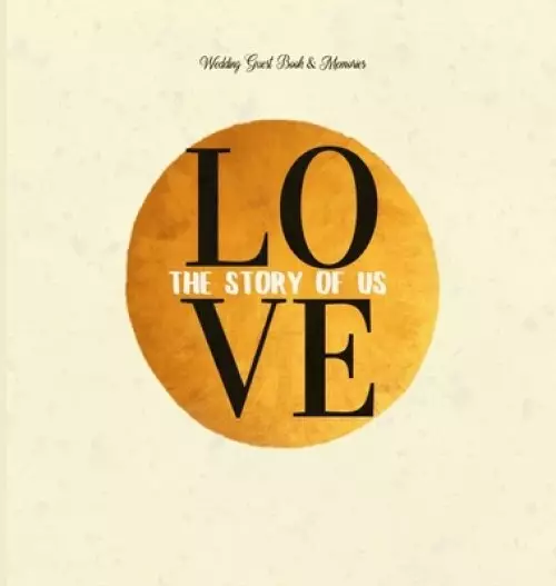 Wedding Guest Book & Memories. Love: The Story of Us:  Begin your story at your wedding ceremony.