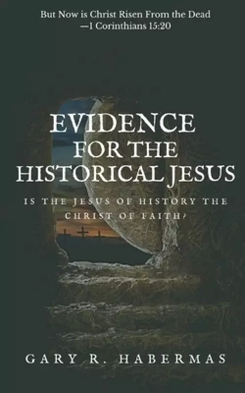 Evidence for the Historical Jesus: Is the Jesus of History the Christ of Faith