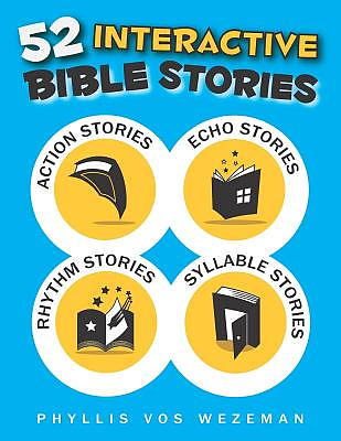 52 Interactive Bible Stories: A Collection of Action, Echo, Rhythm, and Syllable Stories