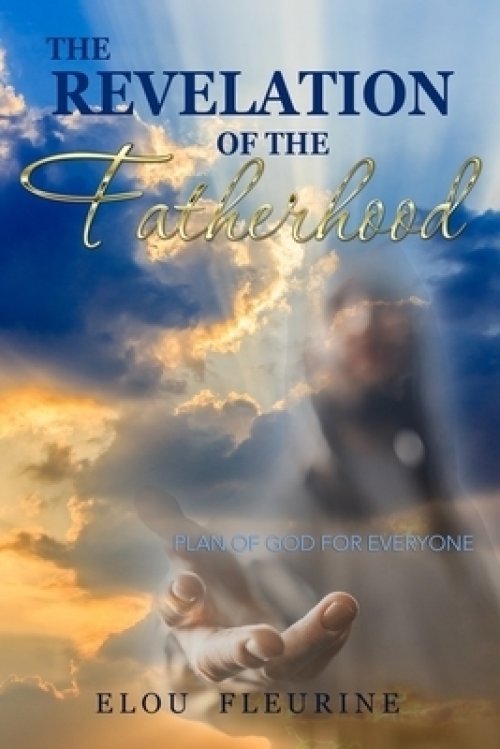 The Revelation Of The Fatherhood Plan Of God For Everyone Free Delivery At Eden Co Uk