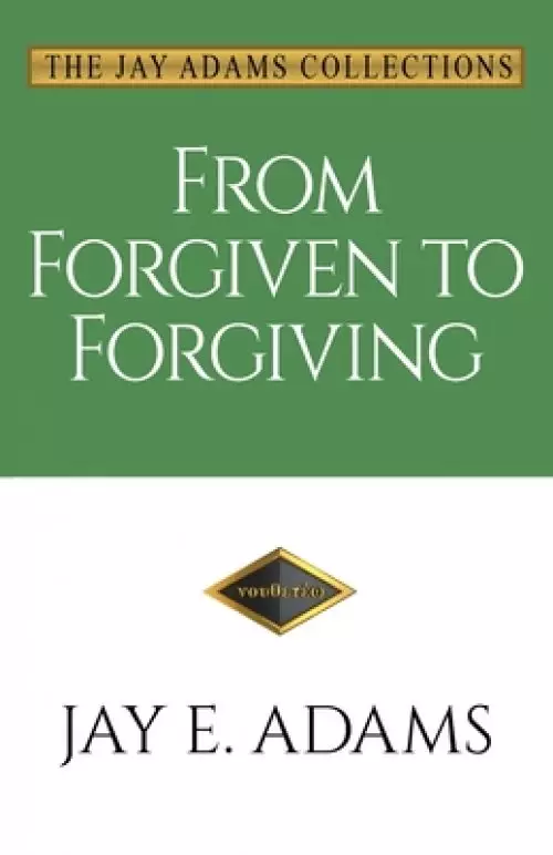 From Forgiven to Forgiving: Learning to Forgive One Another God's Way