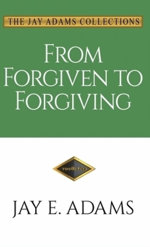 From Forgiven to Forgiving: Learning to Forgive One Another God's Way