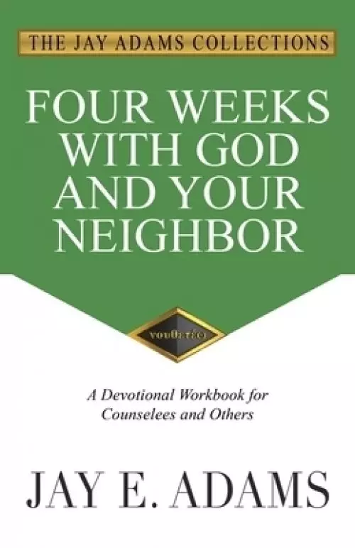 Four Weeks with God and Your Neighbor: A Devotional Workbook for Counselees and Others