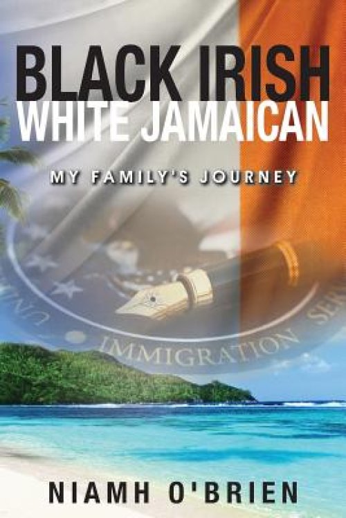 Black Irish White Jamaican: My Family's Journey