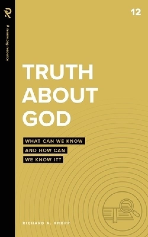 Truth About God: What Can We Know and How Can We Know It?