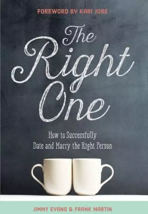 The Right One: How to Successfully Date and Marry the Right Person