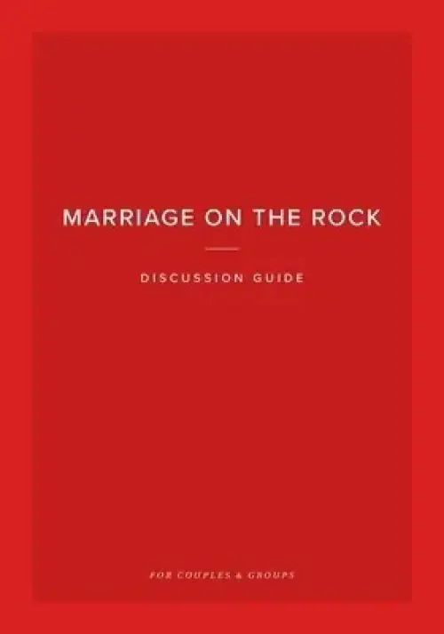 Marriage on the Rock Discussion Guide: For Couples and Groups