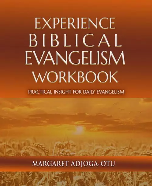 Experience Biblical Evangelism Workbook: Practical Insight for Daily Evangelism