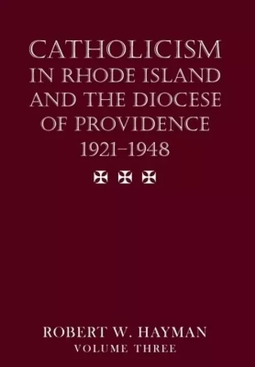 Catholicism in Rhode Island and the Diocese of Providence 1921-1948, volume 3